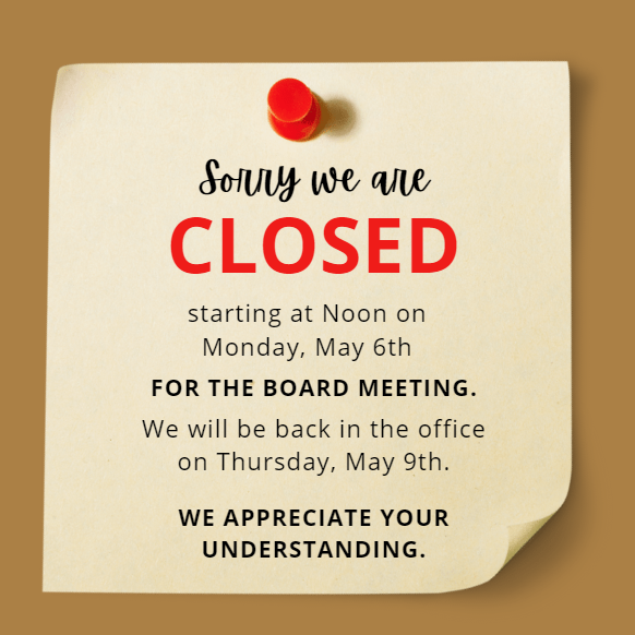CLOSED May 6-8th, 2024 FOR BOARD MEETING